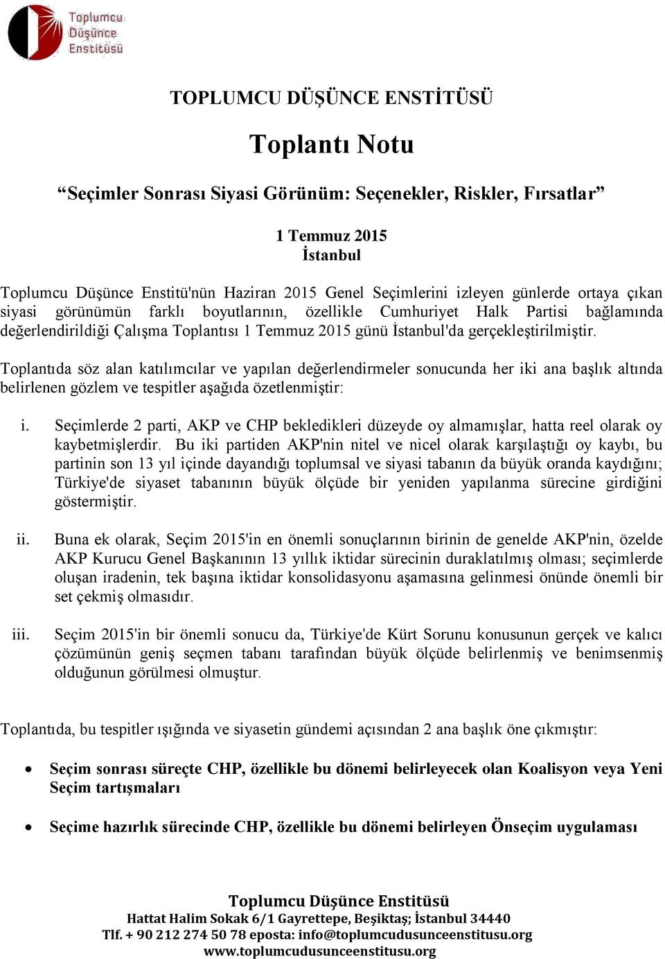 Toplantıda söz alan katılımcılar ve yapılan değerlendirmeler sonucunda her iki ana başlık altında belirlenen gözlem ve tespitler aşağıda özetlenmiştir: i.