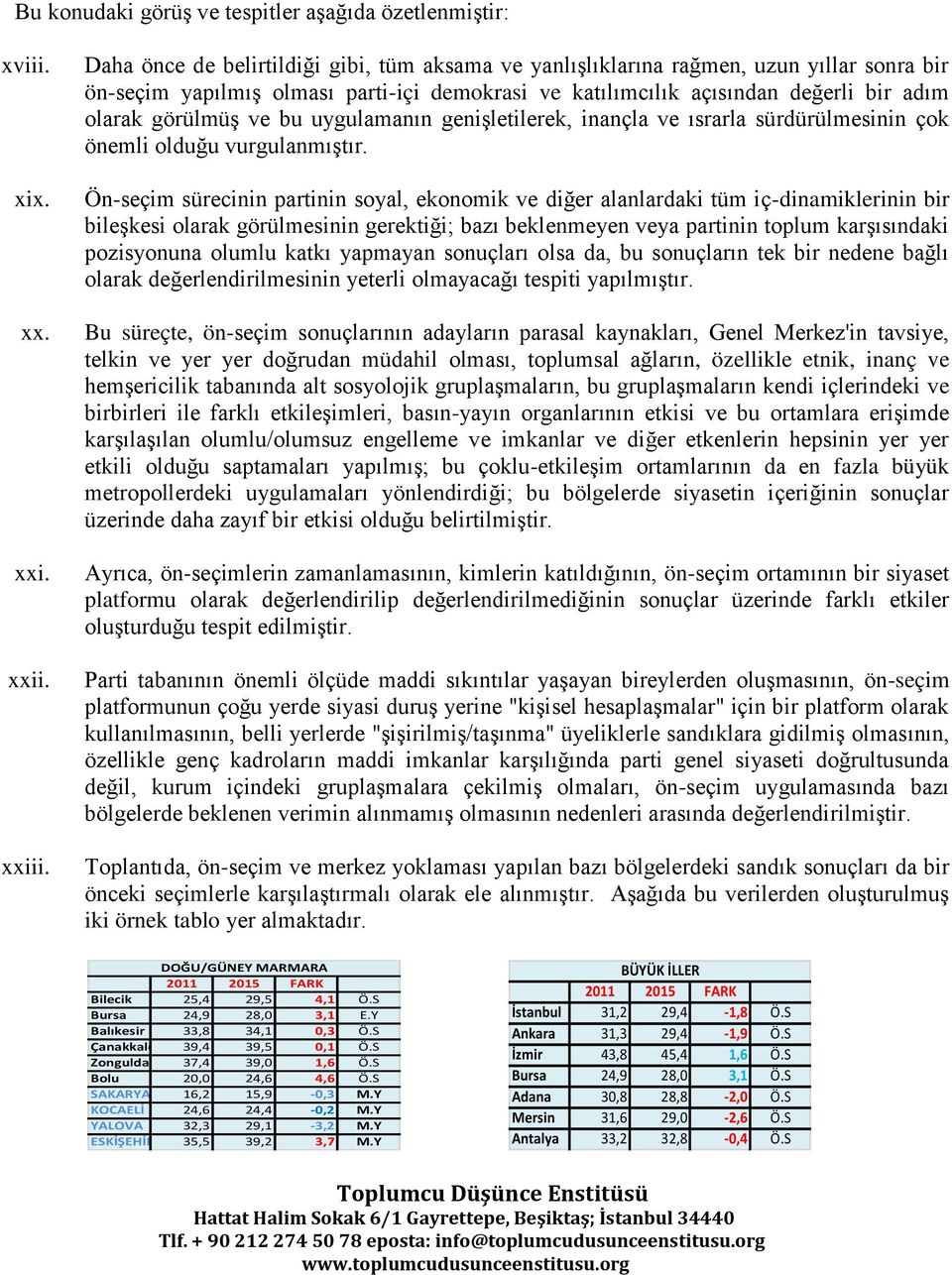 bu uygulamanın genişletilerek, inançla ve ısrarla sürdürülmesinin çok önemli olduğu vurgulanmıştır.