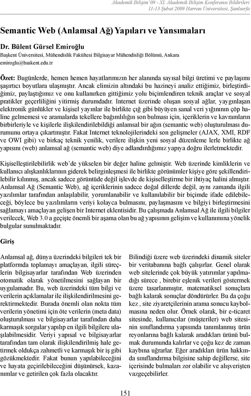 Ancak elimizin altındaki bu hazineyi analiz ettiğimiz, birleştirdiğimiz, paylaştığımız ve onu kullanırken gittiğimiz yolu biçimlendiren teknik araçlar ve sosyal pratikler geçerliliğini yitirmiş