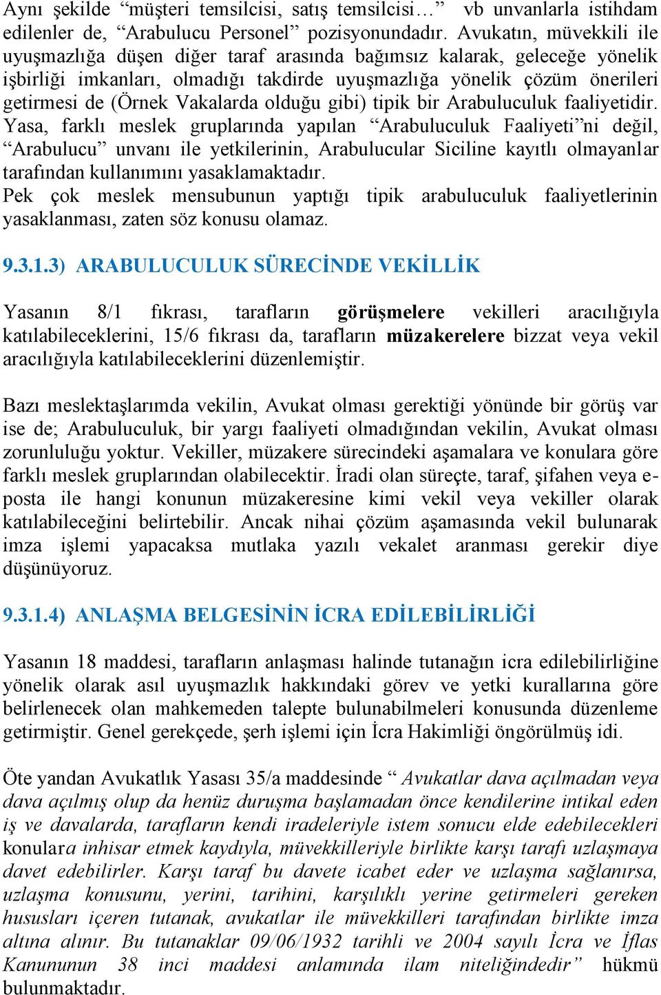 Vakalarda olduğu gibi) tipik bir Arabuluculuk faaliyetidir.