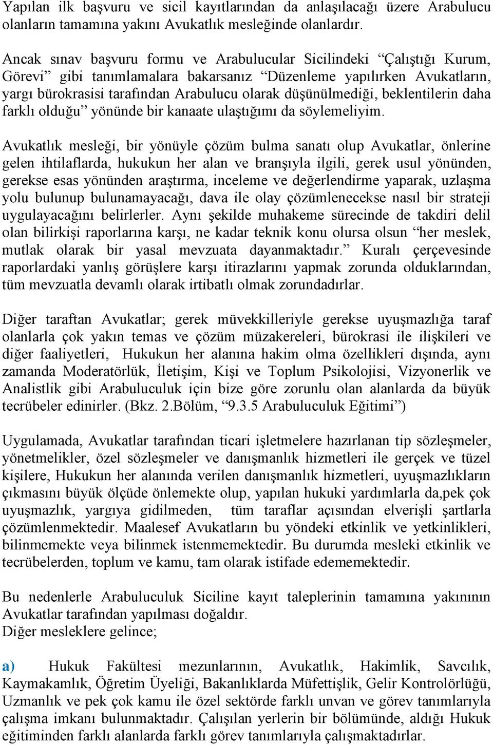 düşünülmediği, beklentilerin daha farklı olduğu yönünde bir kanaate ulaştığımı da söylemeliyim.