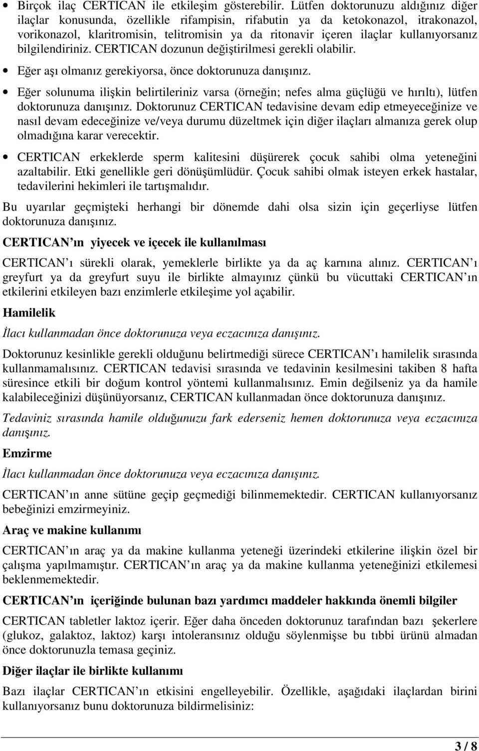 kullanıyorsanız bilgilendiriniz. CERTICAN dozunun değiştirilmesi gerekli olabilir. Eğer aşı olmanız gerekiyorsa, önce doktorunuza danışınız.