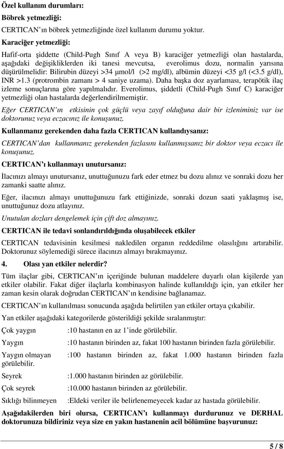 düşürülmelidir: Bilirubin düzeyi >34 µmol/l (>2 mg/dl), albümin düzeyi <35 g/l (<3.5 g/dl), INR >1.3 (protrombin zamanı > 4 saniye uzama).