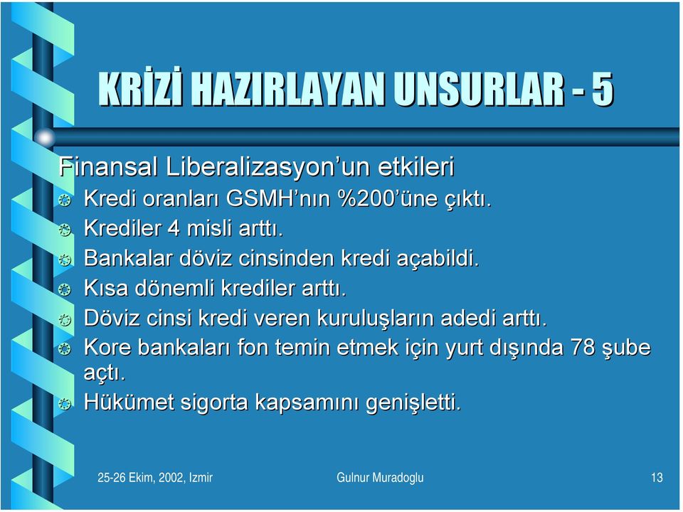 Kısa dönemli d krediler arttı. Döviz cinsi kredi veren kuruluşlar ların n adedi arttı.