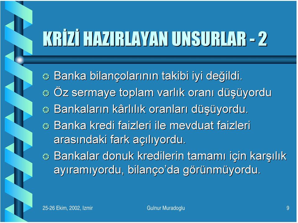 Banka kredi faizleri ile mevduat faizleri arasındaki fark açılıyordu.