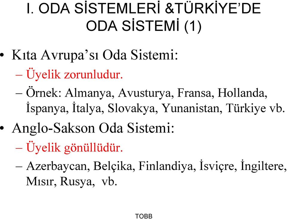 Örnek: Almanya, Avusturya, Fransa, Hollanda, İspanya, İtalya, Slovakya,