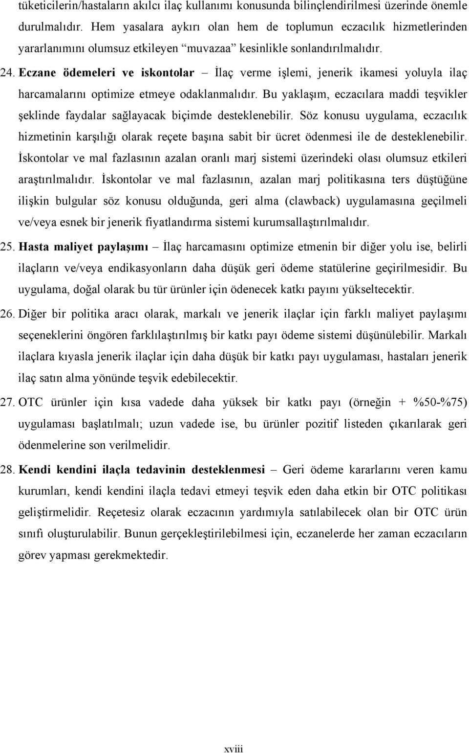 Eczane ödemeleri ve iskontolar İlaç verme işlemi, jenerik ikamesi yoluyla ilaç harcamalarını optimize etmeye odaklanmalıdır.