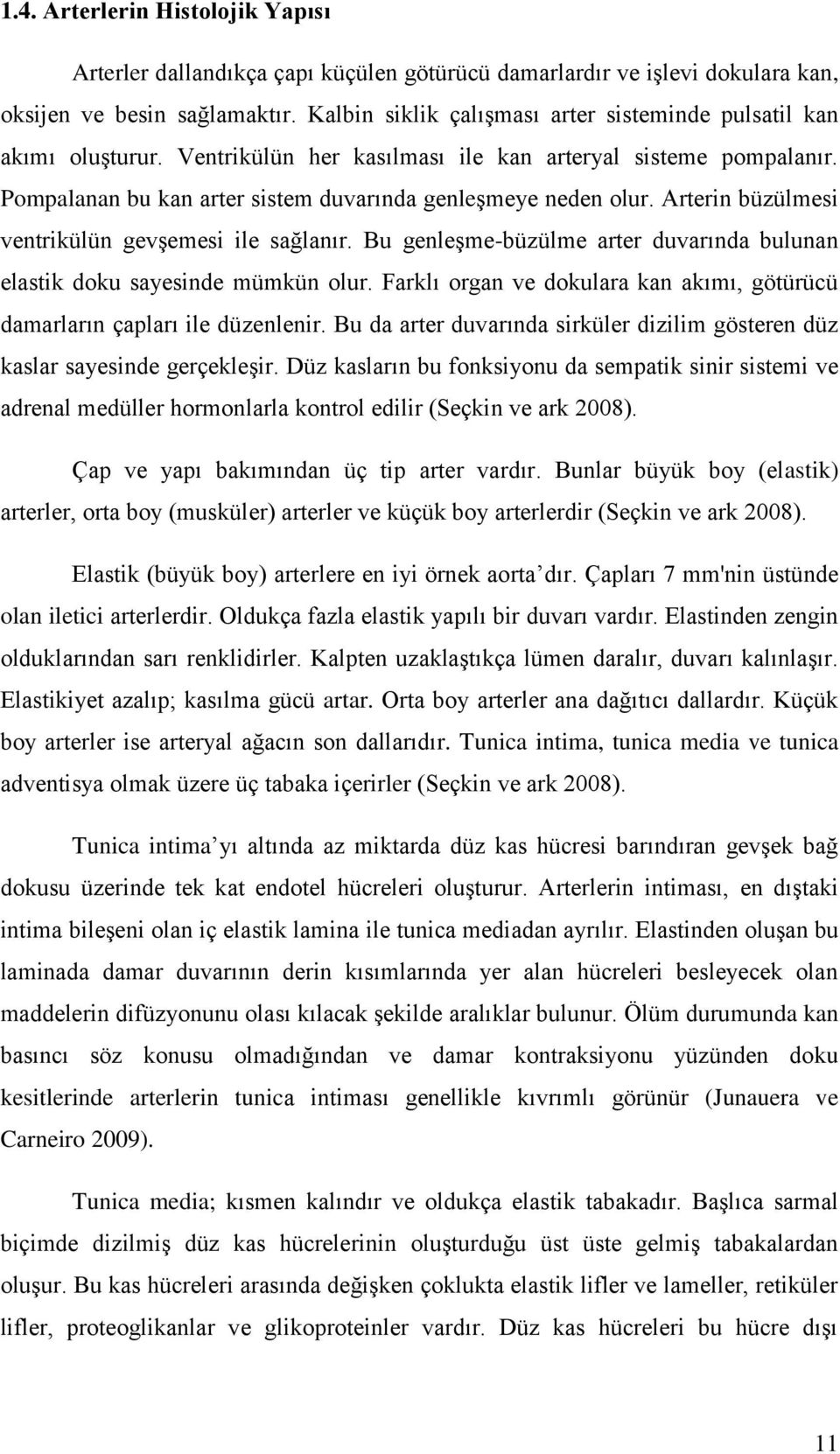 Arterin büzülmesi ventrikülün gevģemesi ile sağlanır. Bu genleģme-büzülme arter duvarında bulunan elastik doku sayesinde mümkün olur.