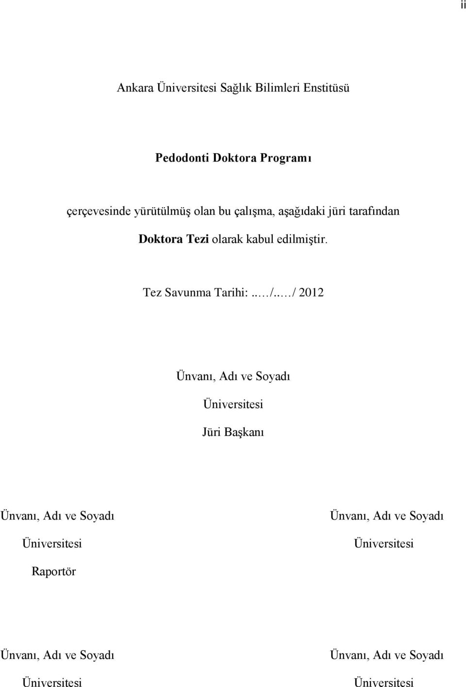 . /.. / 2012 Ünvanı, Adı ve Soyadı Üniversitesi Jüri Başkanı Ünvanı, Adı ve Soyadı Üniversitesi