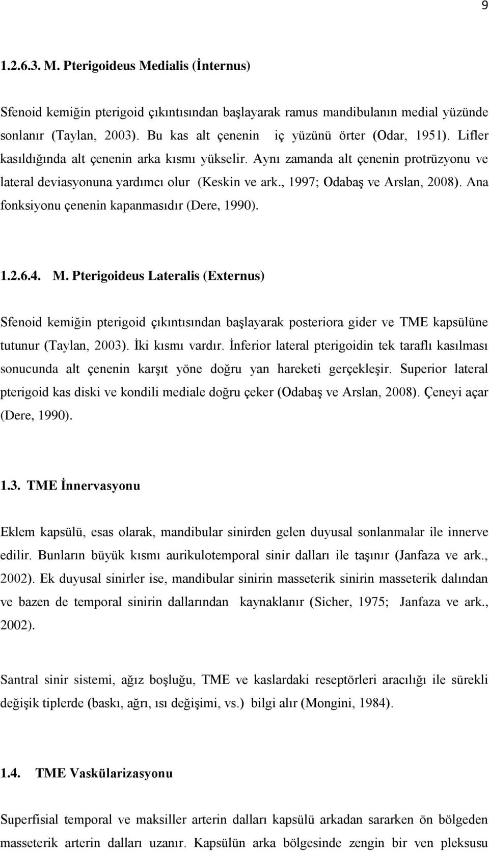 , 1997; Odabaş ve Arslan, 2008). Ana fonksiyonu çenenin kapanmasıdır (Dere, 1990). 1.2.6.4. M.