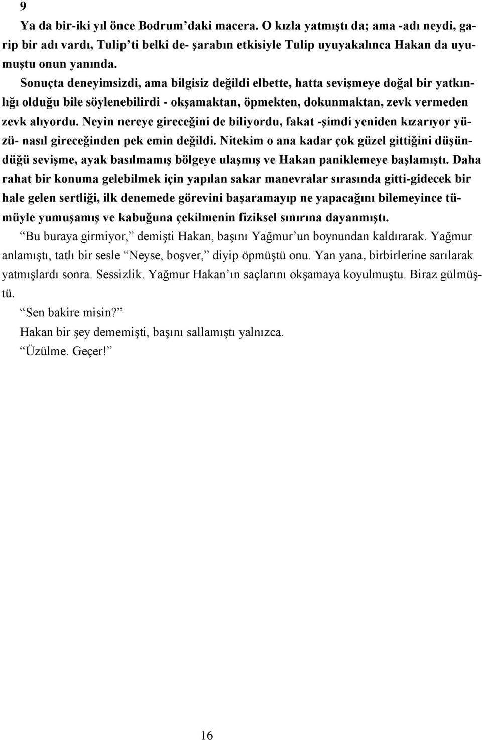 Neyin nereye gireceğini de biliyordu, fakat -şimdi yeniden kızarıyor yüzü- nasıl gireceğinden pek emin değildi.