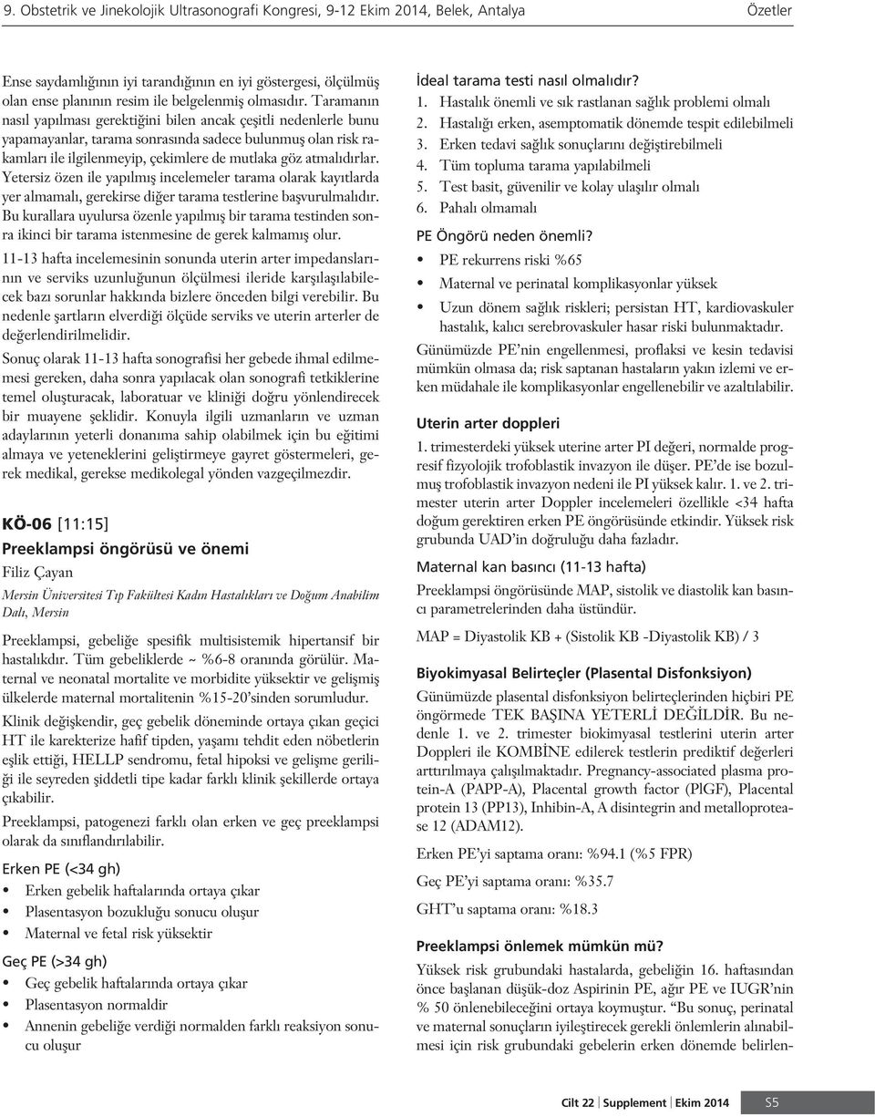 rlar. Yetersiz özen ile yap lm fl incelemeler tarama olarak kay tlarda yer almamal, gerekirse di er tarama testlerine baflvurulmal d r.