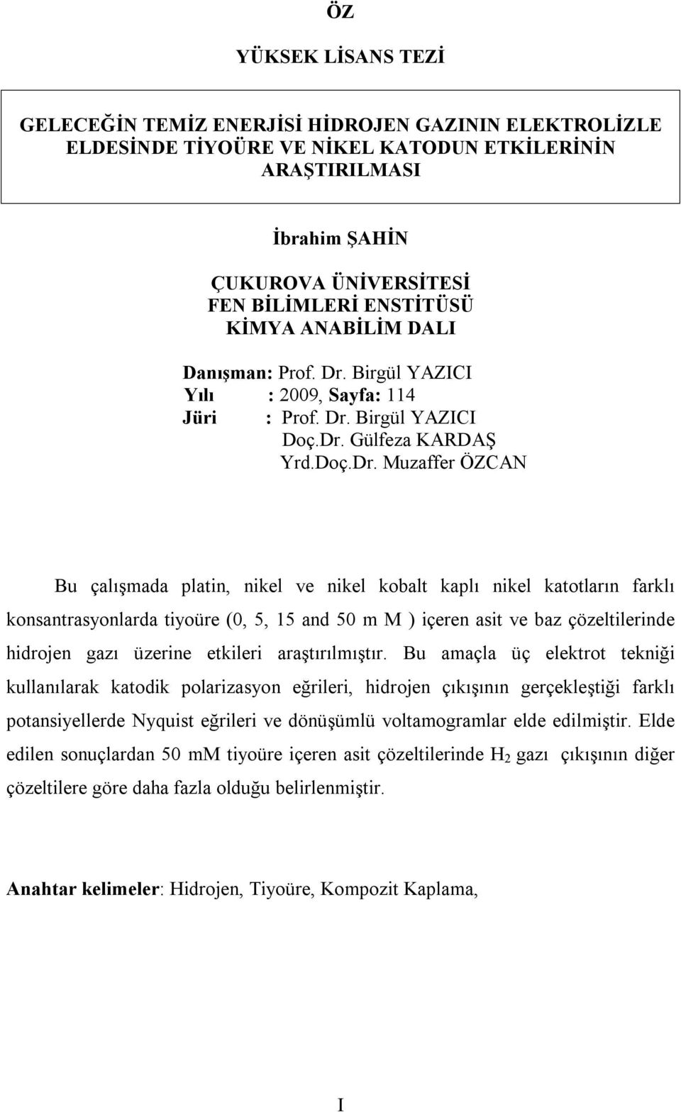 Birgül YAZICI Yılı : 2009, Sayfa: 114 Jüri : Prof. Dr.