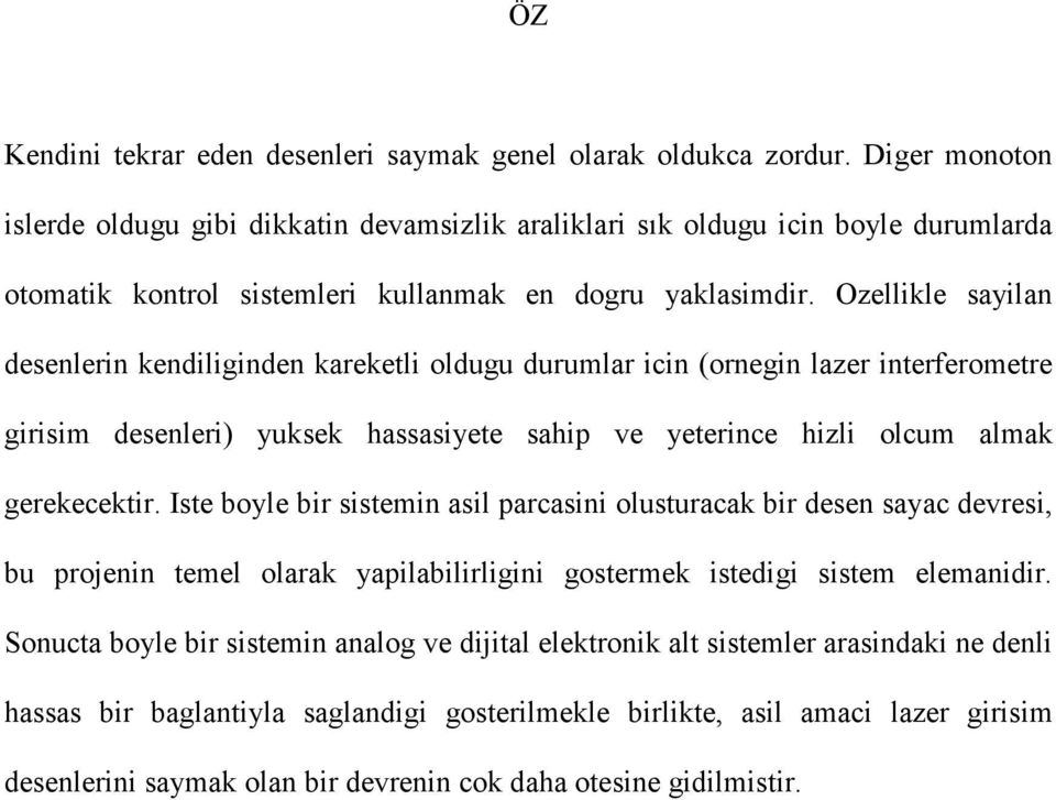 Ozellikle sayilan desenlerin kendiliginden kareketli oldugu durumlar icin (ornegin lazer interferometre girisim desenleri) yuksek hassasiyete sahip ve yeterince hizli olcum almak gerekecektir.