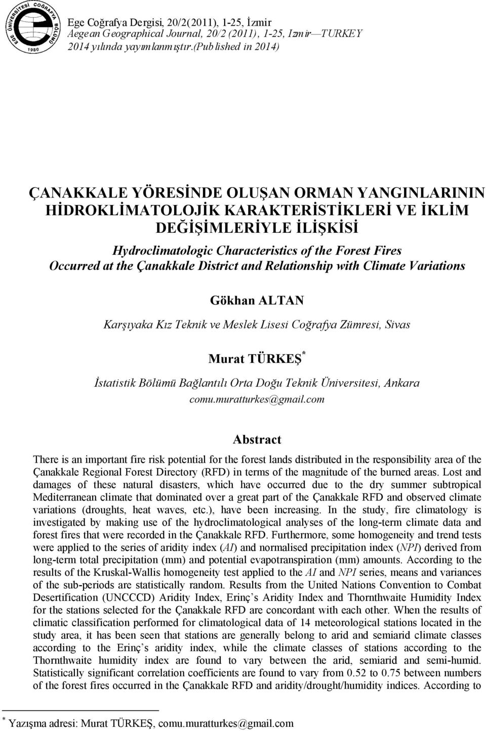 at the Çanakkale District and Relationship with Climate Variations Gökhan ALTAN Karşıyaka Kız Teknik ve Meslek Lisesi Coğrafya Zümresi, Sivas Murat TÜRKEŞ * İstatistik Bölümü Bağlantılı Orta Doğu