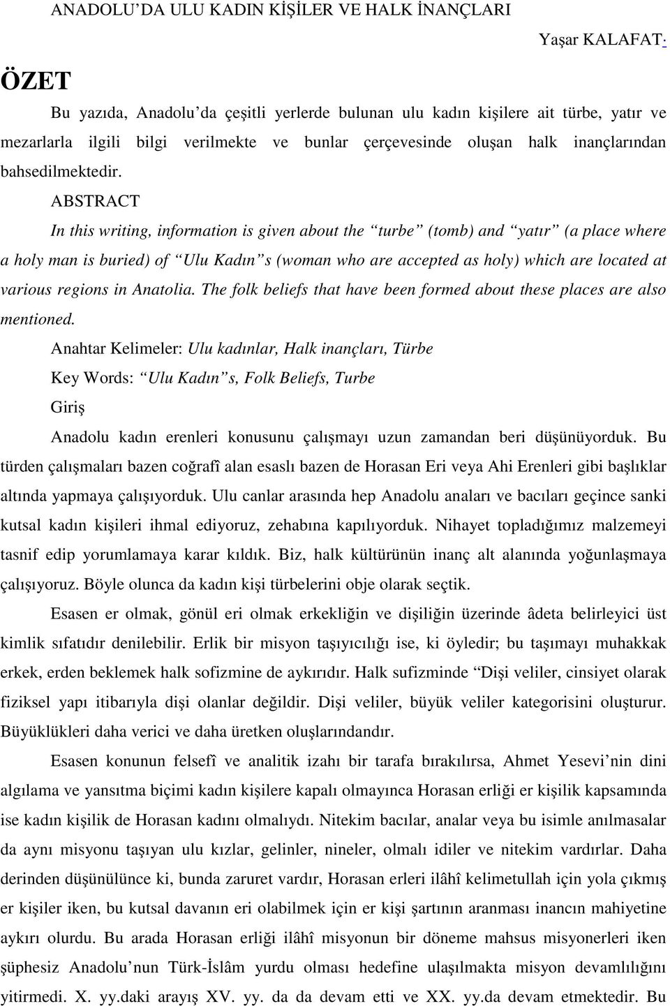 ABSTRACT In this writing, information is given about the turbe (tomb) and yatır (a place where a holy man is buried) of Ulu Kadın s (woman who are accepted as holy) which are located at various