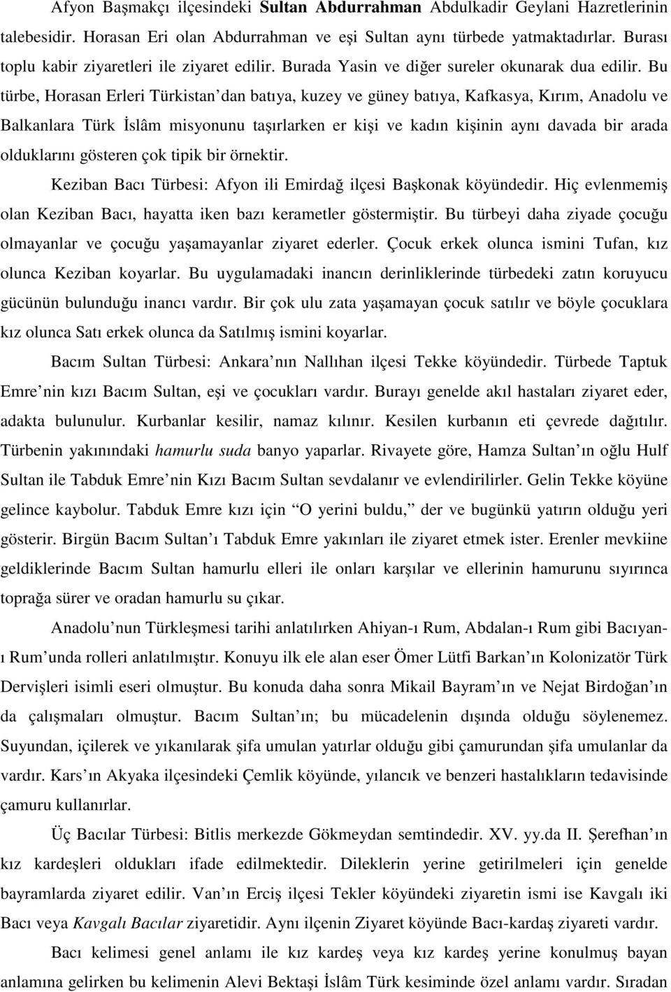 Bu türbe, Horasan Erleri Türkistan dan batıya, kuzey ve güney batıya, Kafkasya, Kırım, Anadolu ve Balkanlara Türk slâm misyonunu ta ırlarken er ki i ve kadın ki inin aynı davada bir arada olduklarını