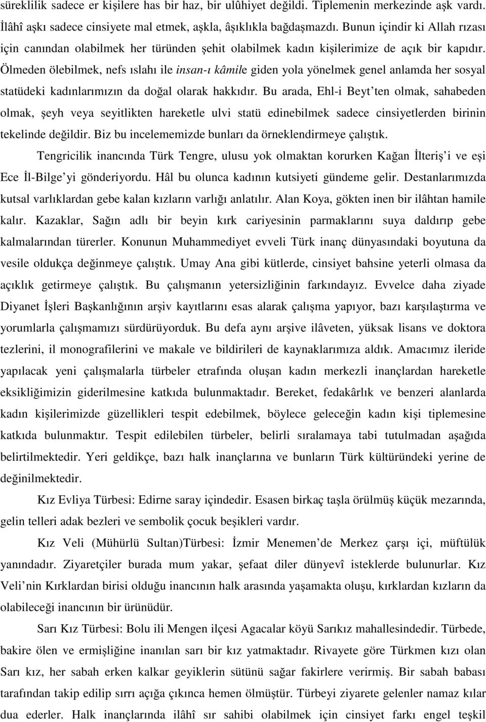 Ölmeden ölebilmek, nefs ıslahı ile insan-ı kâmile giden yola yönelmek genel anlamda her sosyal statüdeki kadınlarımızın da do al olarak hakkıdır.