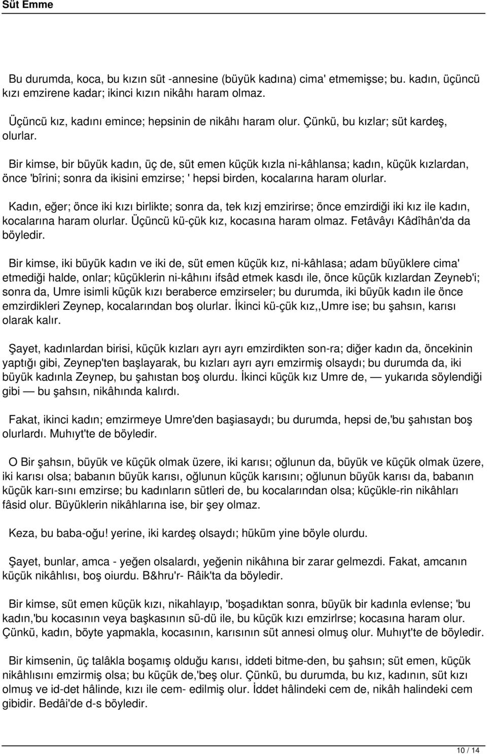 Bir kimse, bir büyük kadın, üç de, süt emen küçük kızla ni-kâhlansa; kadın, küçük kızlardan, önce 'bîrini; sonra da ikisini emzirse; ' hepsi birden, kocalarına haram olurlar.