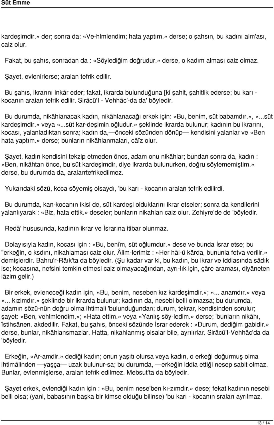 Sirâcü'I - Vehhâc'-da da' böyledir. Bu durumda, nikâhianacak kadın, nikâhlanacağı erkek için: «Bu, benim, süt babamdır.», «...süt kardeşimdir.» veya «...süt kar deşimin oğludur.