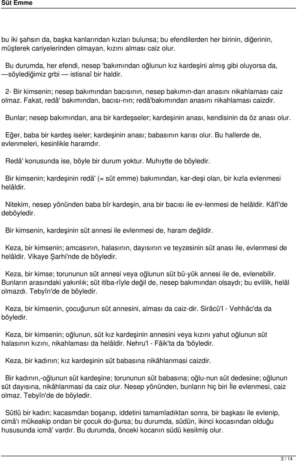 2- Bir kimsenin; nesep bakımından bacısının, nesep bakımın dan anasını nikahlaması caiz olmaz. Fakat, redâ' bakımından, bacısı nın; redâ'bakımından anasını nikahlaması caizdir.