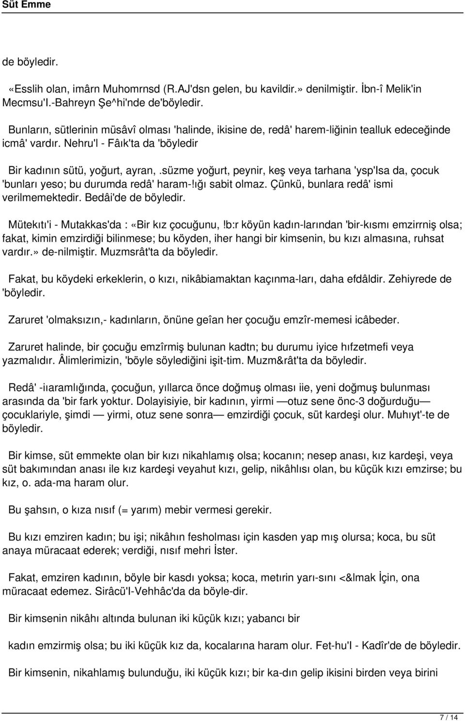 süzme yoğurt, peynir, keş veya tarhana 'ysp'isa da, çocuk 'bunları yeso; bu durumda redâ' haram-!ığı sabit olmaz. Çünkü, bunlara redâ' ismi verilmemektedir. Bedâi'de de böyledir.