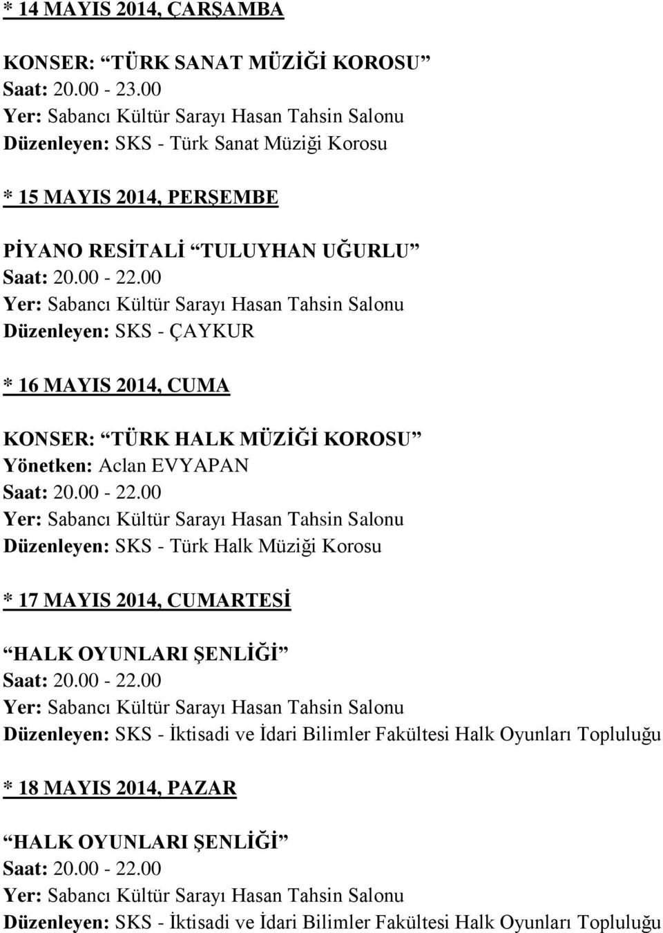 Düzenleyen: SKS - Türk Halk Müziği Korosu * 17 MAYIS 2014, CUMARTESİ HALK OYUNLARI ŞENLİĞİ Düzenleyen: SKS - İktisadi ve İdari Bilimler