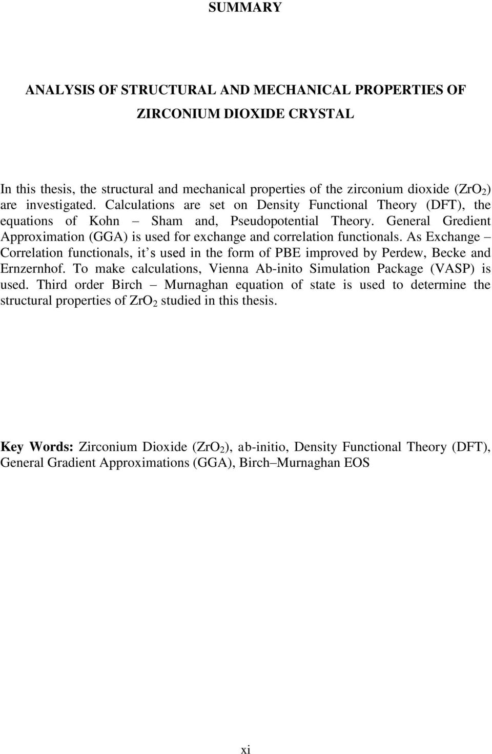 As Exchange Correlation functionals, it s used in the form of PBE improved by Perdew, Becke and Ernzernhof. To make calculations, Vienna Ab-inito Simulation Package (VASP) is used.