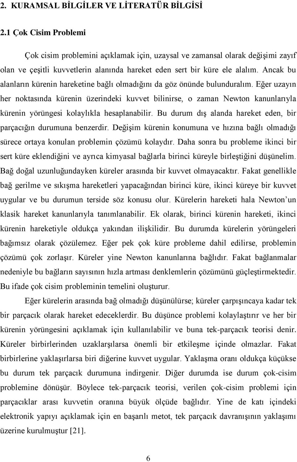 Ancak bu alanların kürenin hareketine bağlı olmadığını da göz önünde bulunduralım.