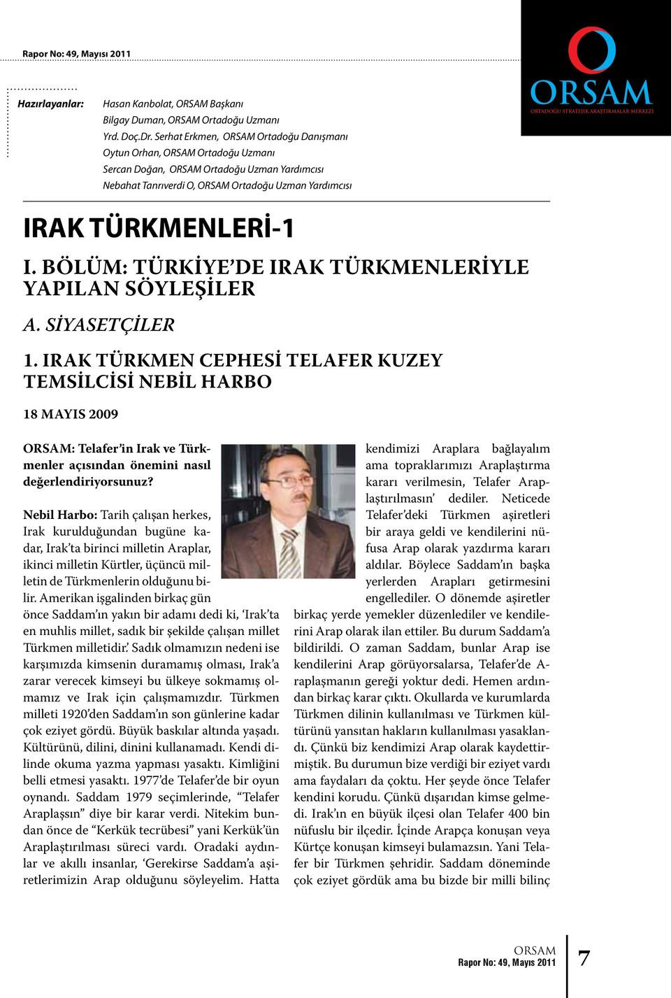 TÜRKMENLERİ-1 I. BÖLÜM: TÜRKİYE DE IRAK TÜRKMENLERİYLE YAPILAN SÖYLEŞİLER A. SİYASETÇİLER 1.