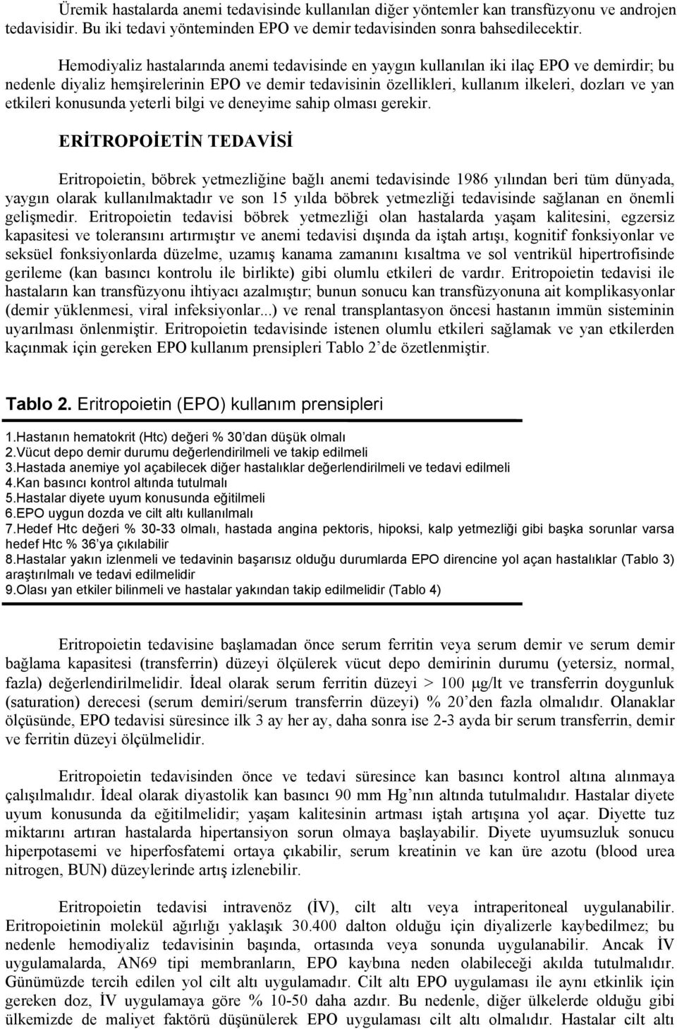 etkileri konusunda yeterli bilgi ve deneyime sahip olması gerekir.