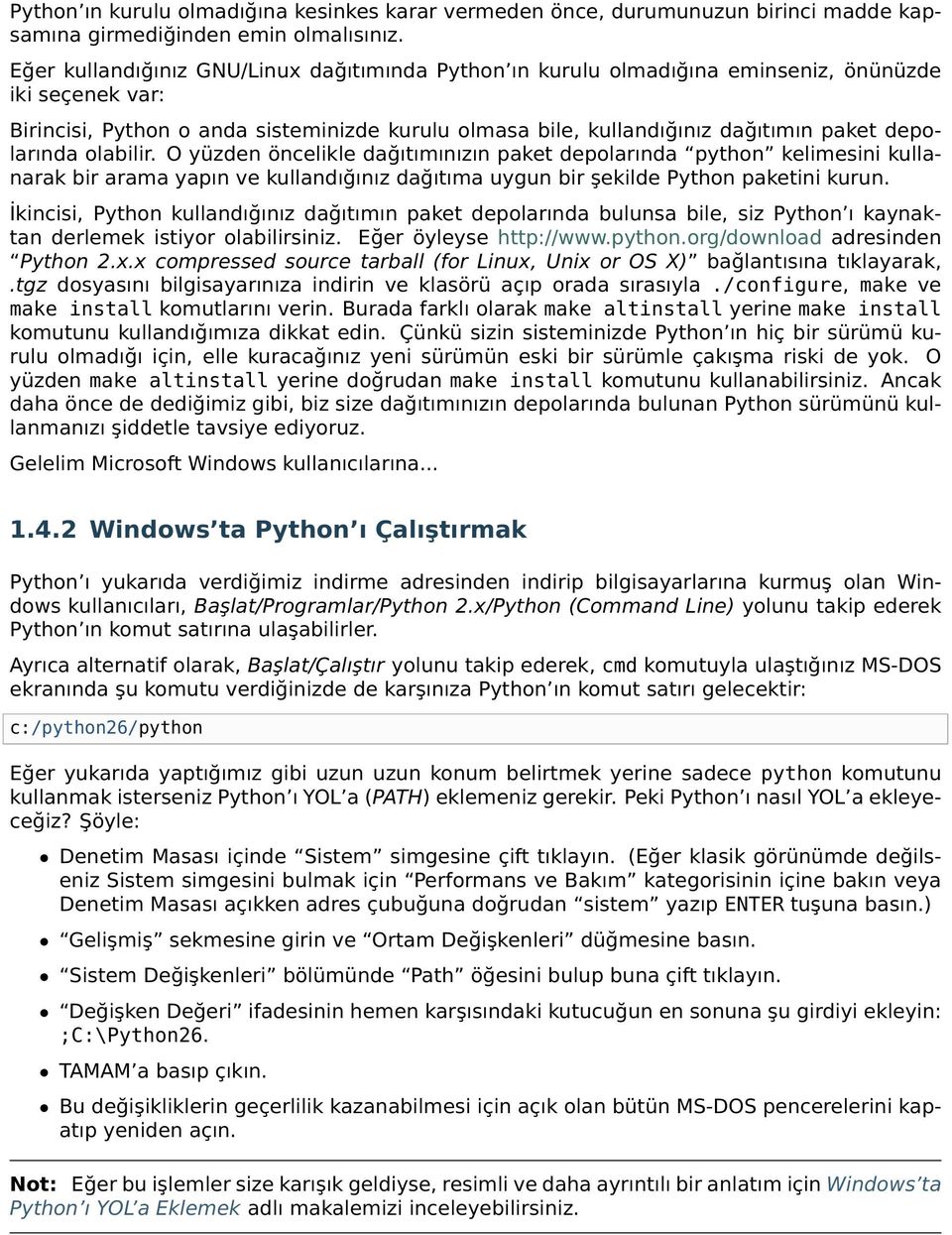 depolarında olabilir. O yüzden öncelikle dağıtımınızın paket depolarında python kelimesini kullanarak bir arama yapın ve kullandığınız dağıtıma uygun bir şekilde Python paketini kurun.