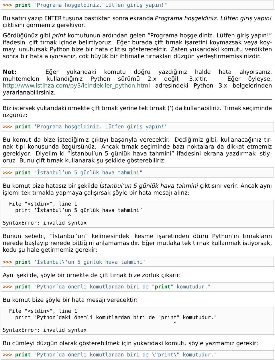 Eğer burada çift tırnak işaretini koymazsak veya koymayı unutursak Python bize bir hata çıktısı gösterecektir.