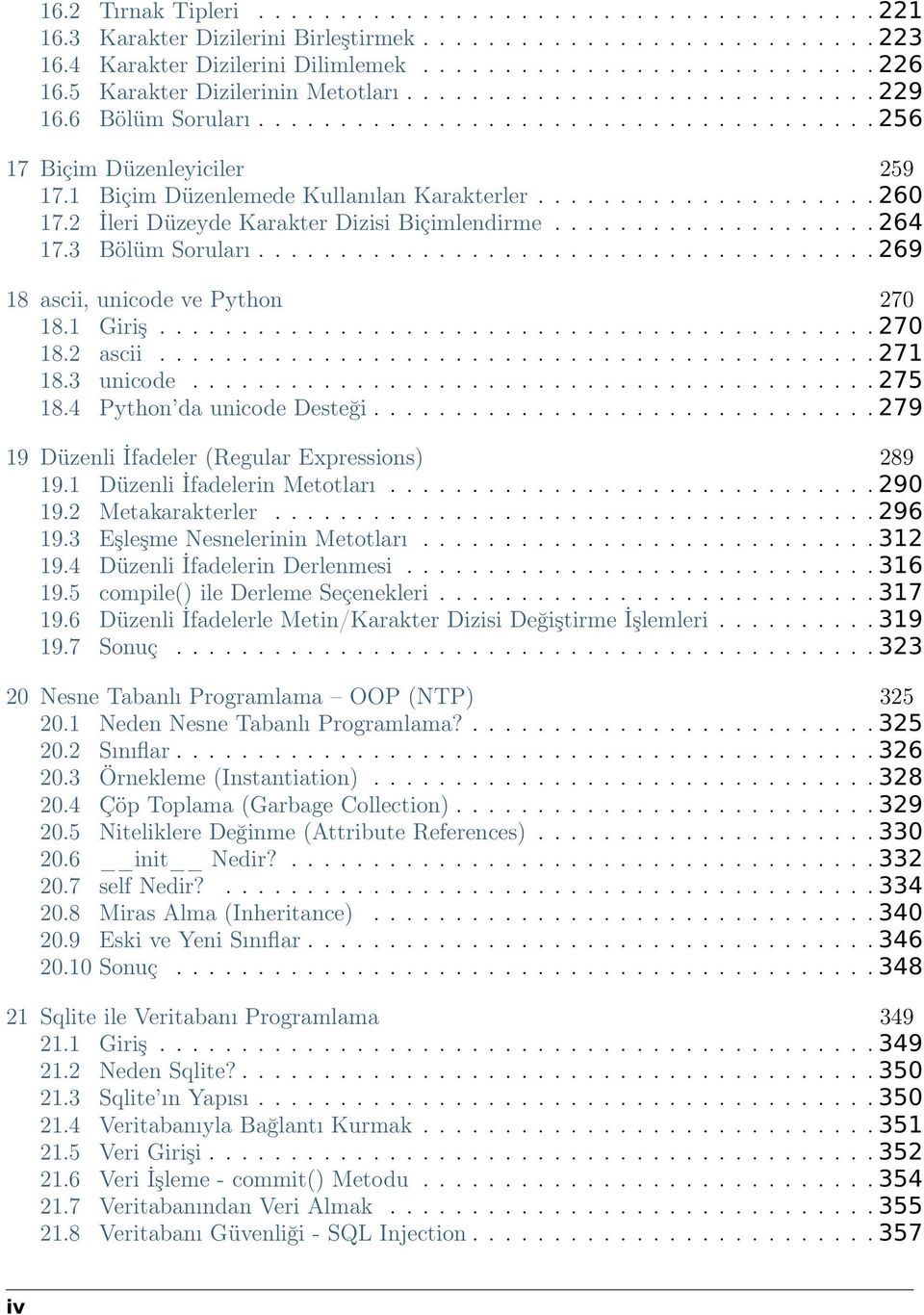 1 Biçim Düzenlemede Kullanılan Karakterler..................... 260 17.2 İleri Düzeyde Karakter Dizisi Biçimlendirme.................... 264 17.3 Bölüm Soruları.