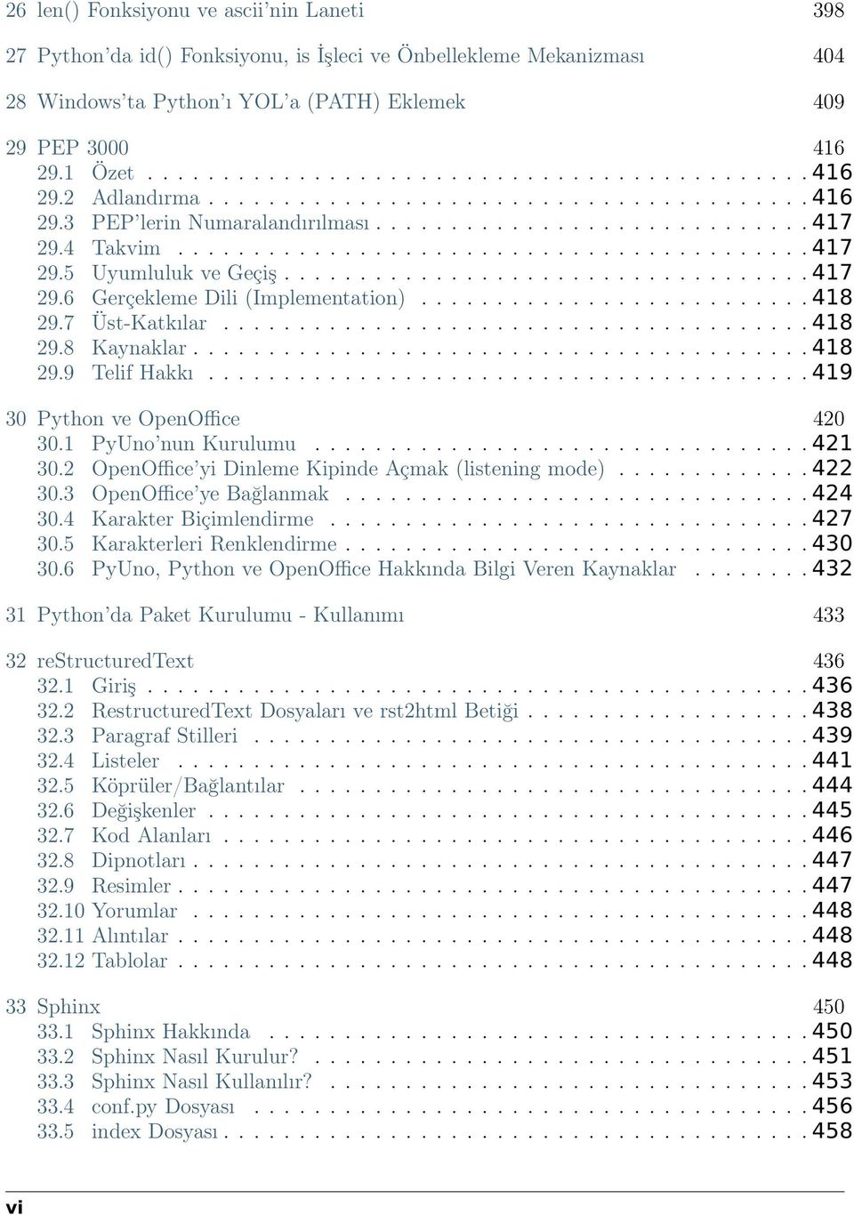 .................................. 417 29.6 Gerçekleme Dili (Implementation).......................... 418 29.7 Üst-Katkılar....................................... 418 29.8 Kaynaklar......................................... 418 29.9 Telif Hakkı.