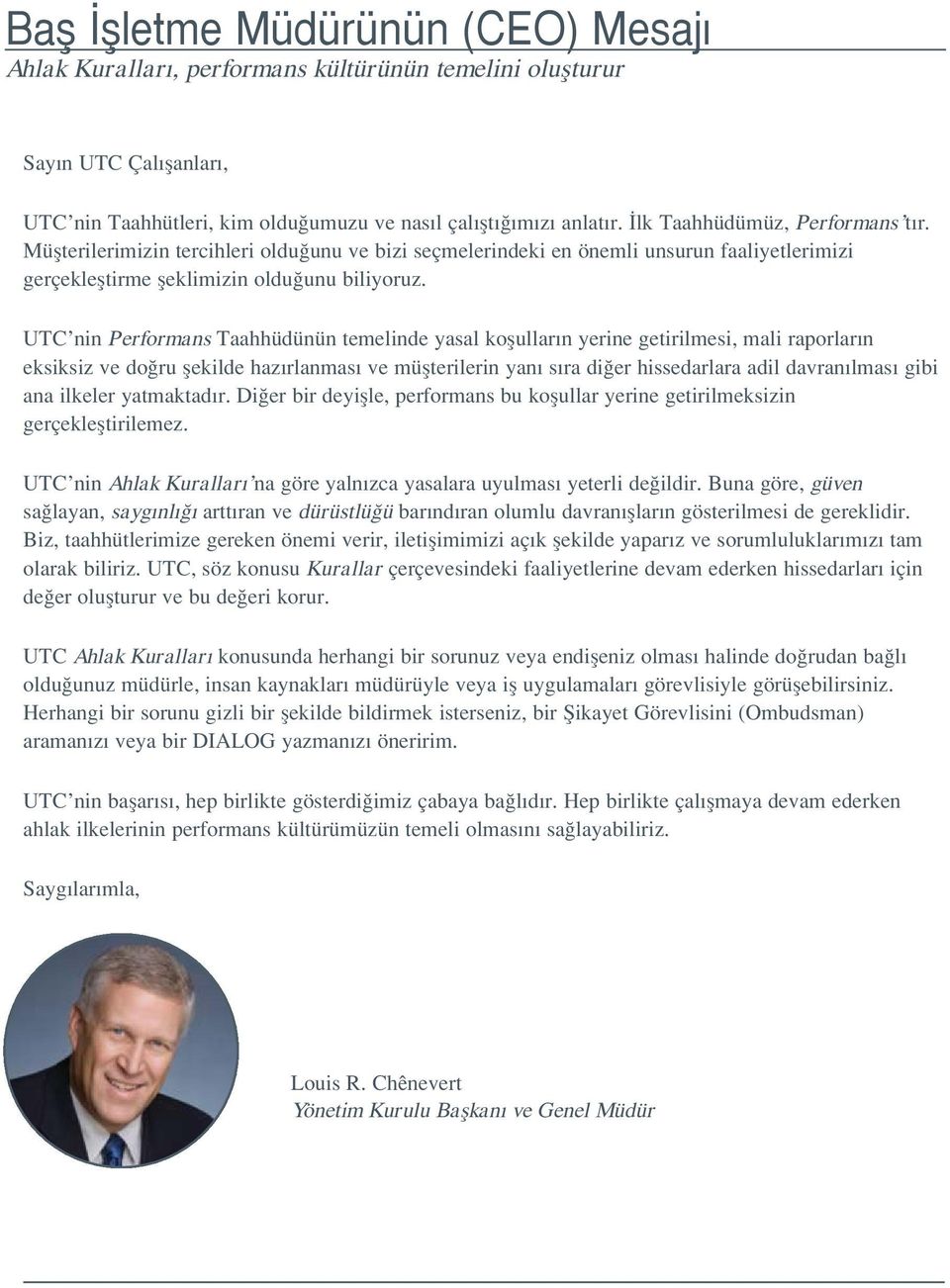 UTC nin Performans Taahhüdünün temelinde yasal koflullar n yerine getirilmesi, mali raporlar n eksiksiz ve do ru flekilde haz rlanmas ve müflterilerin yan s ra di er hissedarlara adil davran lmas