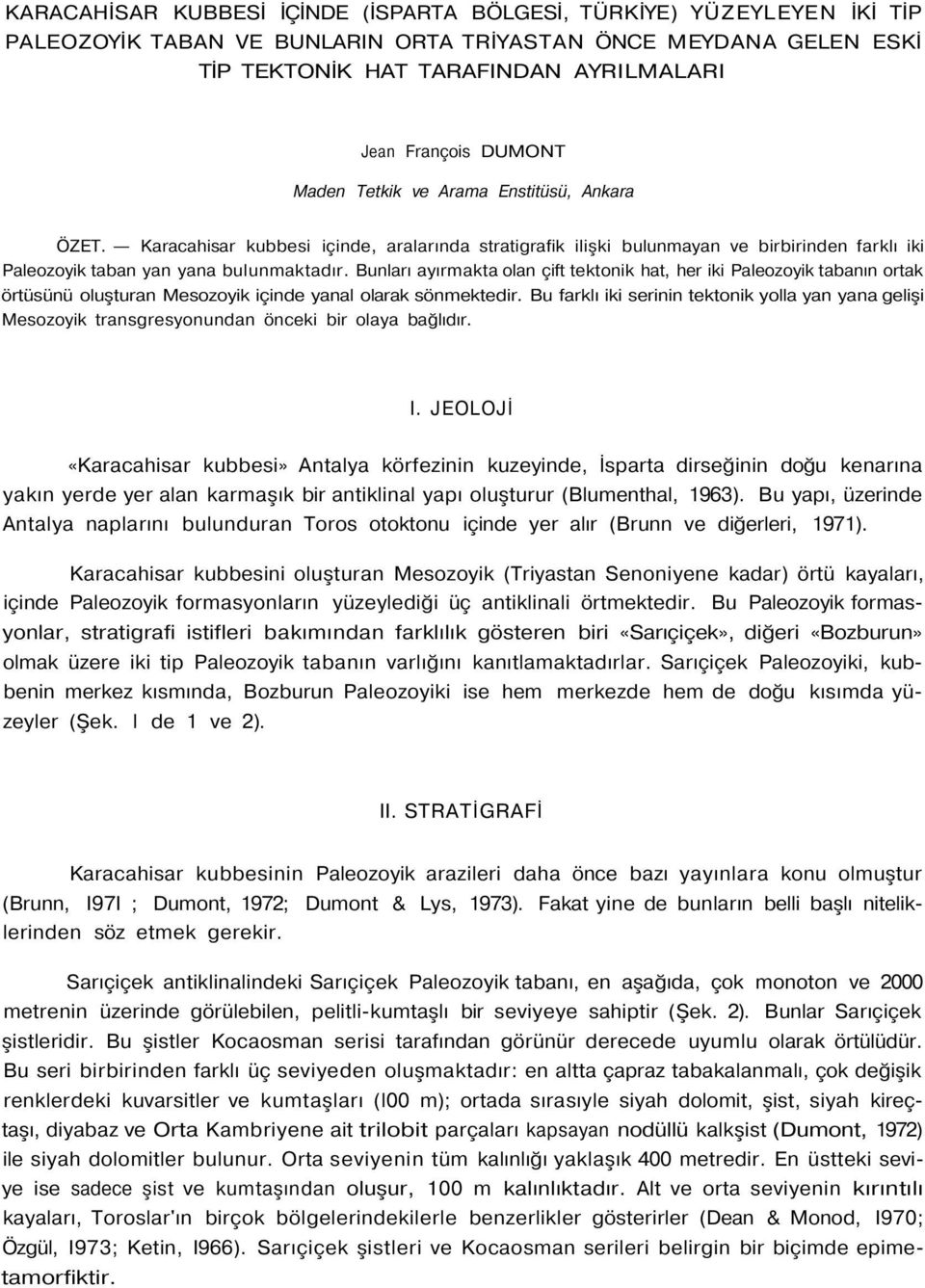 Bunları ayırmakta olan çift tektonik hat, her iki Paleozoyik tabanın ortak örtüsünü oluşturan Mesozoyik içinde yanal olarak sönmektedir.