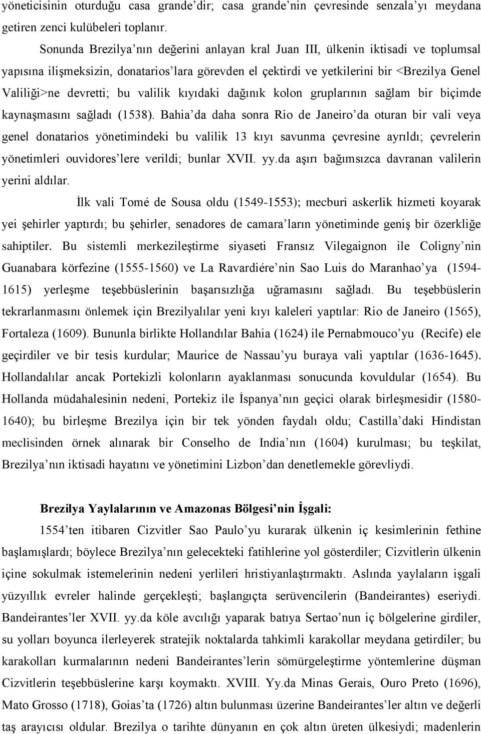 bu valilik kıyıdaki dağınık kolon gruplarının sağlam bir biçimde kaynaşmasını sağladı (1538).