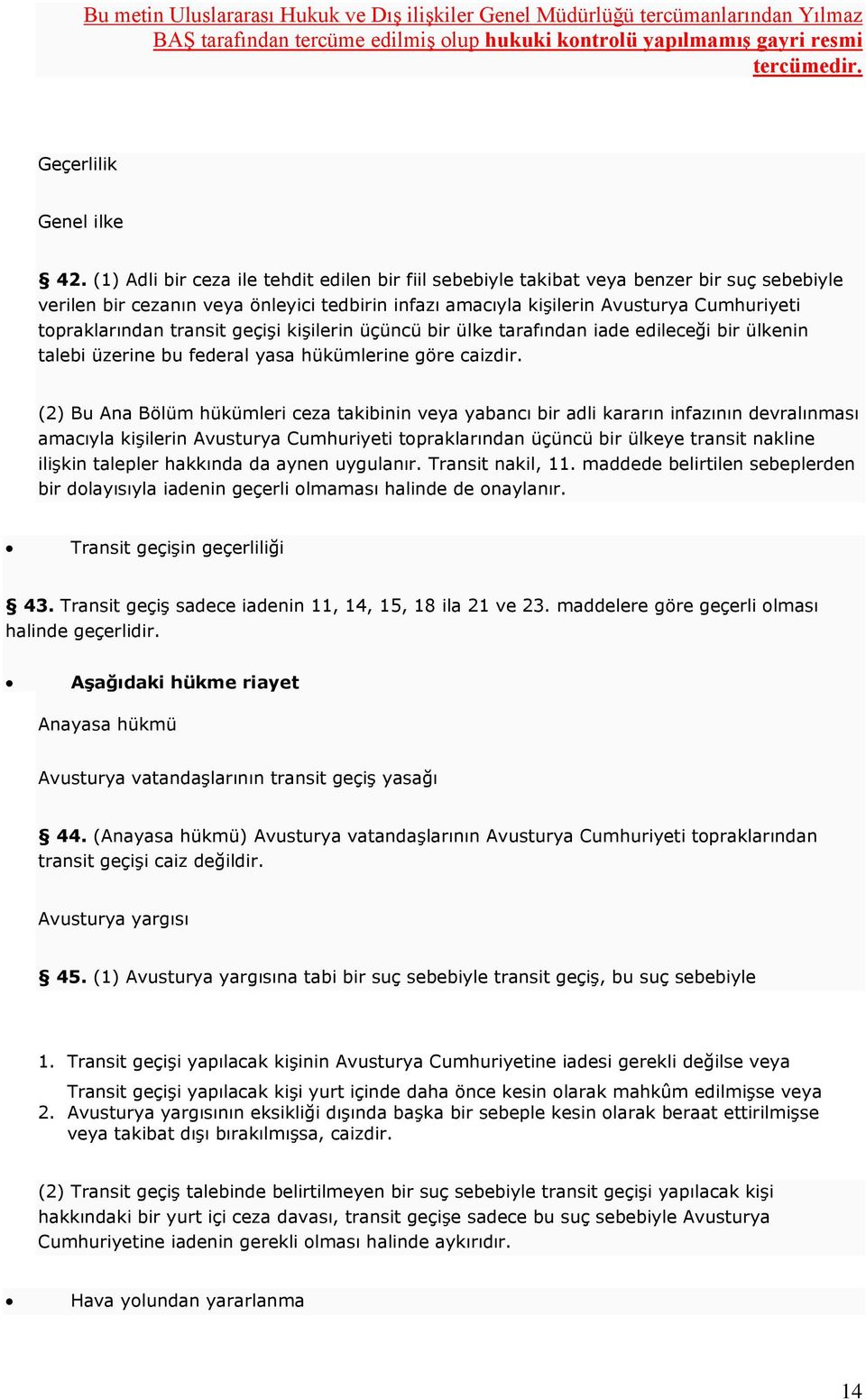 (2) Bu Ana Bölüm hükümleri ceza takibinin veya yabancı bir adli kararın infazının devralınması amacıyla kişilerin Avusturya Cumhuriyeti topraklarından üçüncü bir ülkeye transit nakline ilişkin