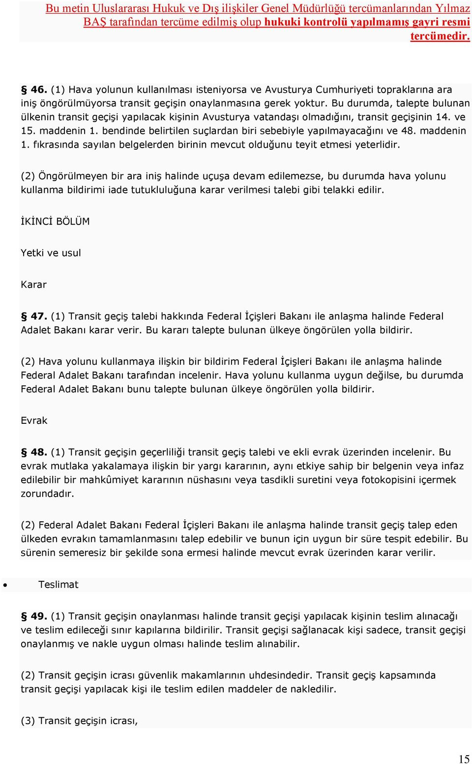 bendinde belirtilen suçlardan biri sebebiyle yapılmayacağını ve 48. maddenin 1. fıkrasında sayılan belgelerden birinin mevcut olduğunu teyit etmesi yeterlidir.