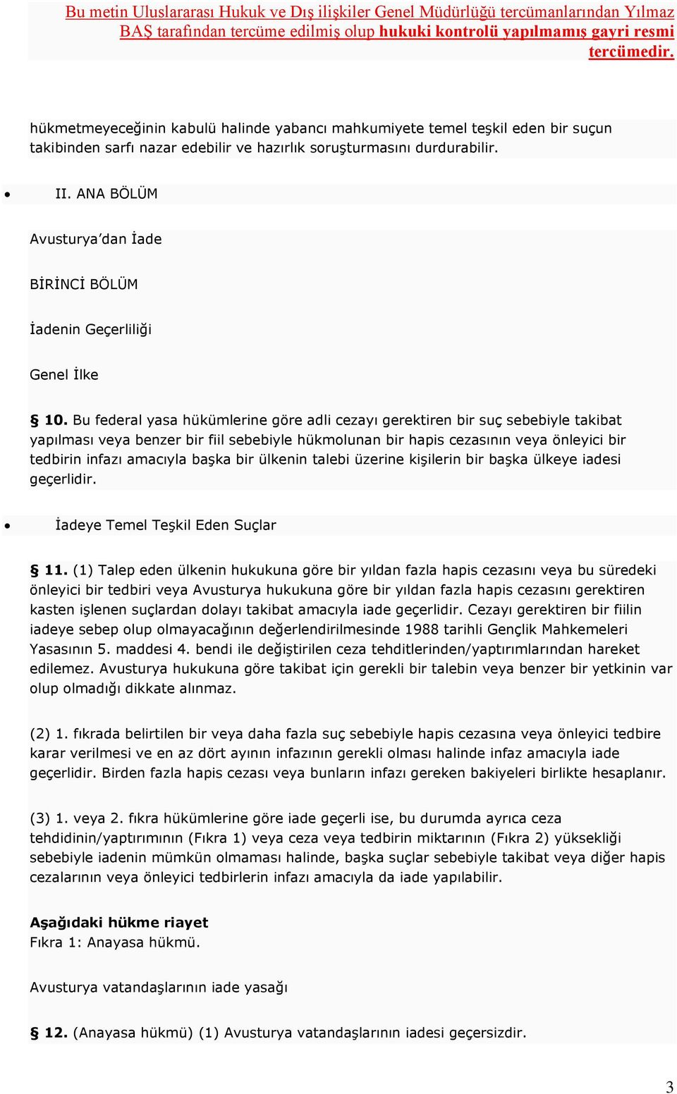 Bu federal yasa hükümlerine göre adli cezayı gerektiren bir suç sebebiyle takibat yapılması veya benzer bir fiil sebebiyle hükmolunan bir hapis cezasının veya önleyici bir tedbirin infazı amacıyla