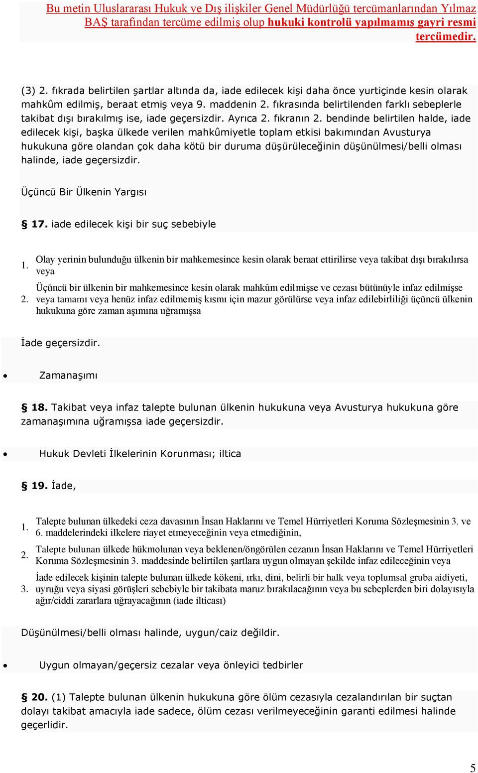 Ayrıca fıkranın bendinde belirtilen halde, iade edilecek kişi, başka ülkede verilen mahkûmiyetle toplam etkisi bakımından Avusturya hukukuna göre olandan çok daha kötü bir duruma düşürüleceğinin