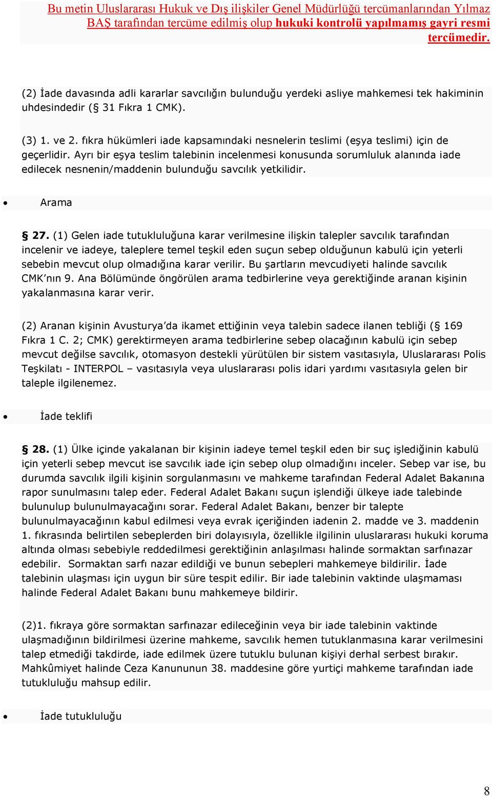 Ayrı bir eşya teslim talebinin incelenmesi konusunda sorumluluk alanında iade edilecek nesnenin/maddenin bulunduğu savcılık yetkilidir. Arama 27.