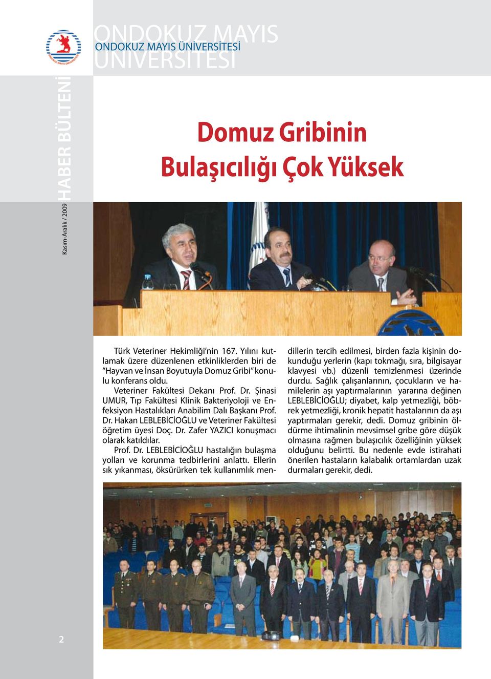 Dr. Zafer YAZICI konuşmacı olarak katıldılar. Prof. Dr. LEBLEBİCİOĞLU hastalığın bulaşma yolları ve korunma tedbirlerini anlattı.