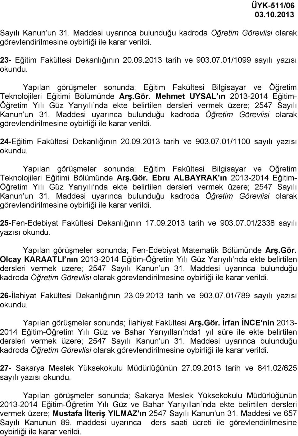 Mehmet UYSAL ın 2013-2014 Eğitim- Öğretim Yılı Güz Yarıyılı nda ekte belirtilen dersleri vermek üzere; 2547 Sayılı Kanun un 31.