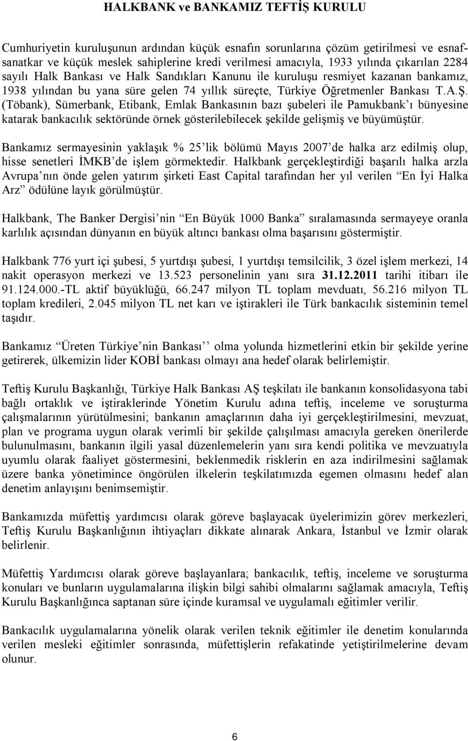 (Töbank), Sümerbank, Etibank, Emlak Bankasının bazı şubeleri ile Pamukbank ı bünyesine katarak bankacılık sektöründe örnek gösterilebilecek şekilde gelişmiş ve büyümüştür.