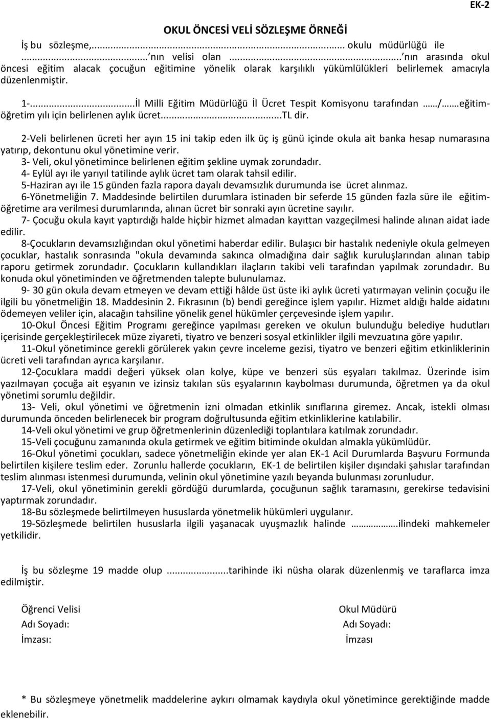 ..İl Milli Eğitim Müdürlüğü İl Ücret Tespit Komisyonu tarafından /.eğitimöğretim yılı için belirlenen aylık ücret...tl dir.