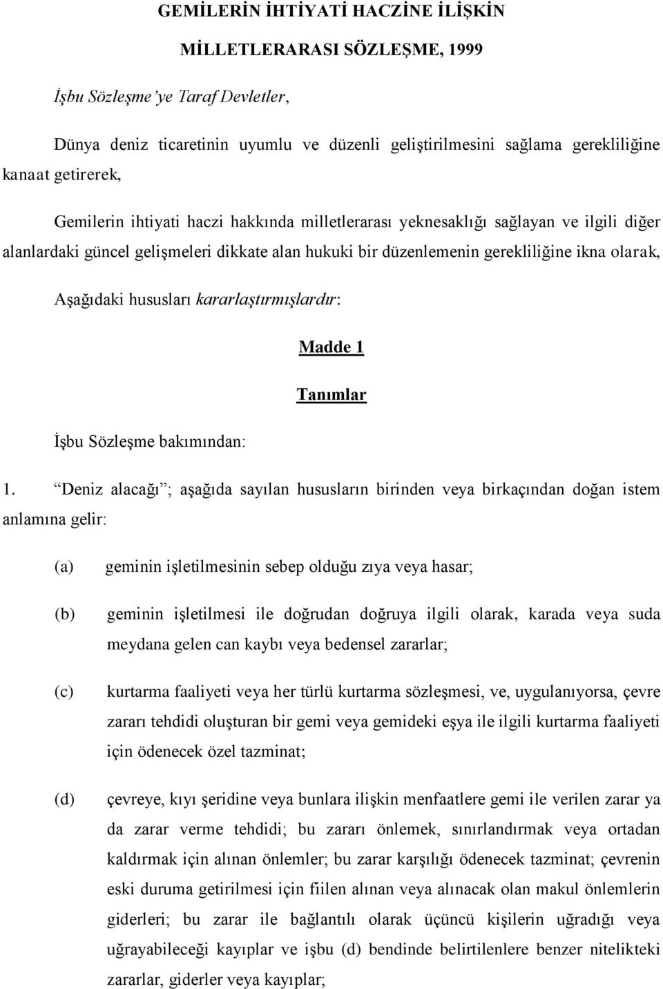 hususları kararlaştırmışlardır: Madde 1 Tanımlar İşbu Sözleşme bakımından: 1.