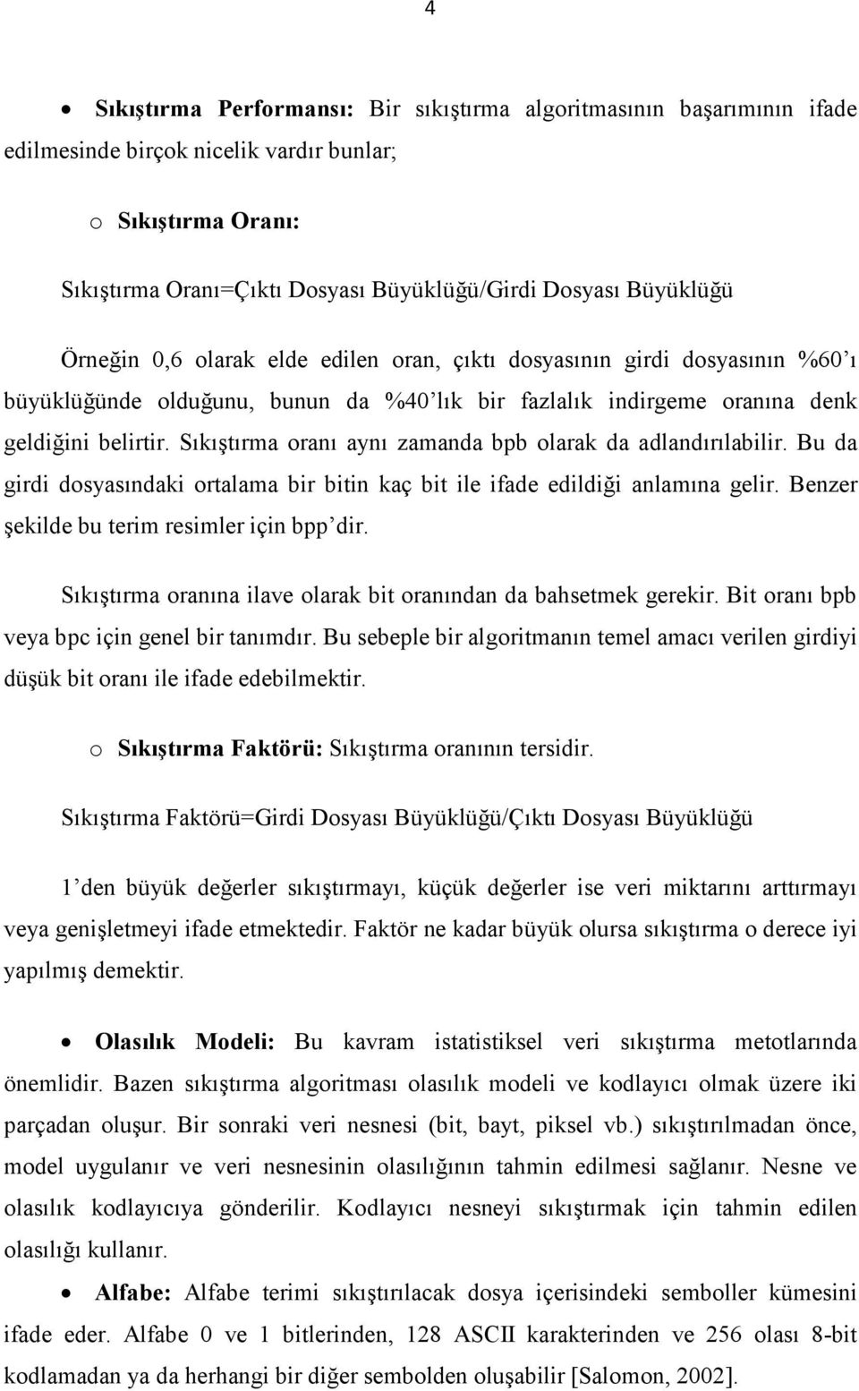 Sıkıştırma oranı aynı zamanda bpb olarak da adlandırılabilir. Bu da girdi dosyasındaki ortalama bir bitin kaç bit ile ifade edildiği anlamına gelir. Benzer şekilde bu terim resimler için bpp dir.