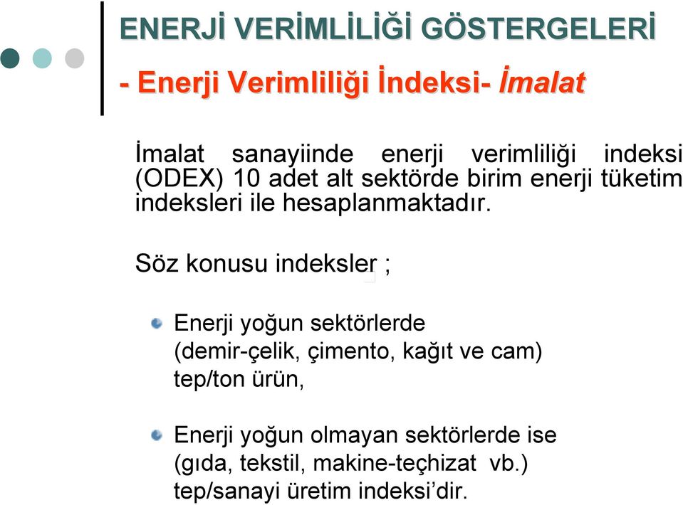 Söz konusu indeksler ; Enerji yoğun sektörlerde (demir-çelik, çimento, kağıt ve cam) tep/ton ürün,